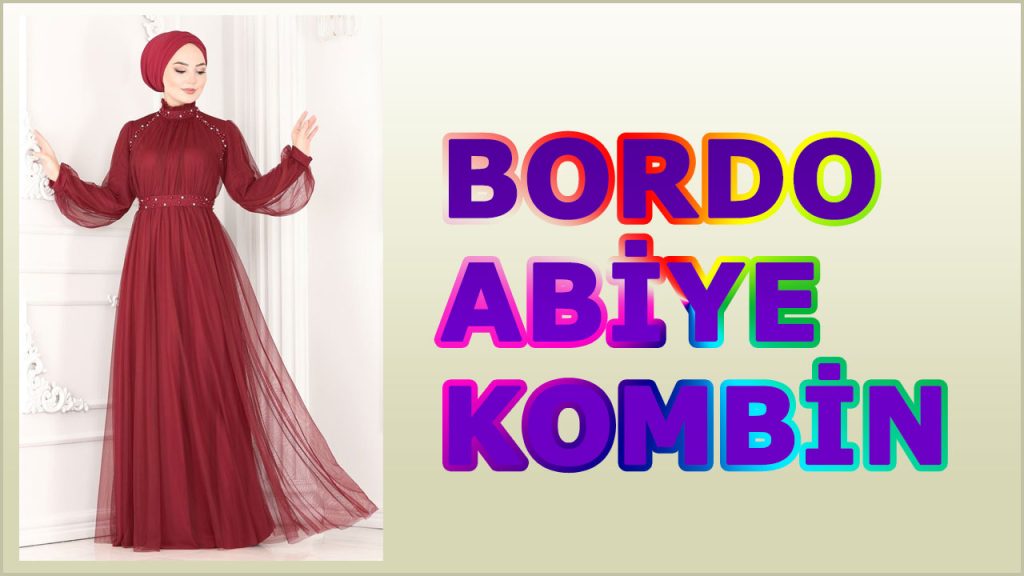 Bordo abiye elbise ile nasıl bir kıyafet kombini hazırlanır?